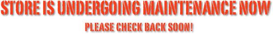 Store is undergoing maintenance now
Please Check back soon!